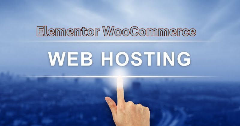 elevate-your-e-commerce-game:-exploring-elementor-woocommerce-hosting