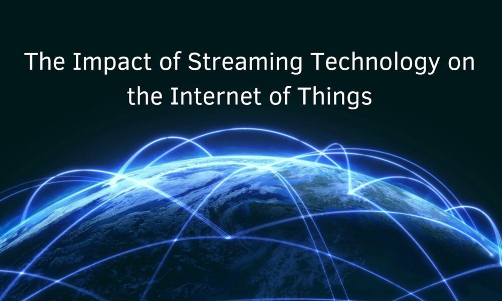 the-impact-of-streaming-technology-on-the-internet-of-things